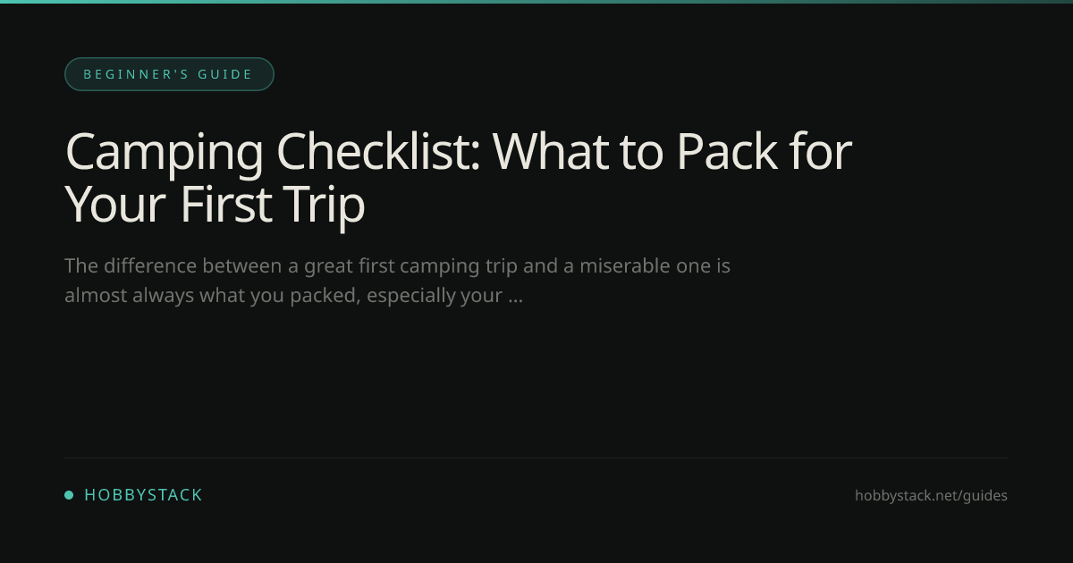 Camping Checklist: What to Pack for Your First Trip | HobbyStack